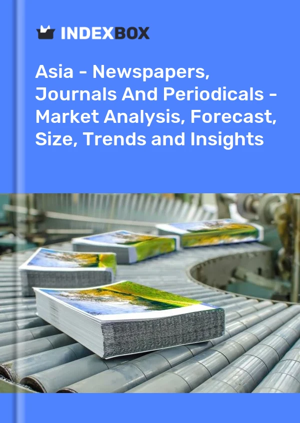 Report Asia - Newspapers, Journals and Periodicals - Market Analysis, Forecast, Size, Trends and Insights for 499$