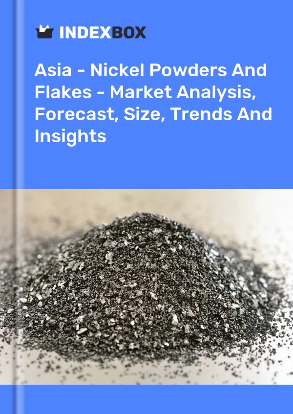 Report Asia - Nickel Powders and Flakes - Market Analysis, Forecast, Size, Trends and Insights for 499$