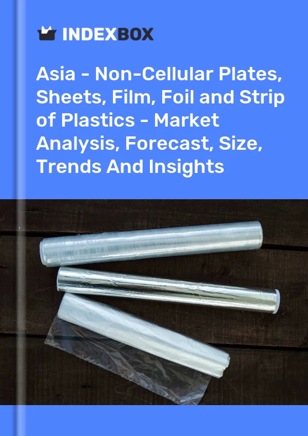 Report Asia - Non-Cellular Plates, Sheets, Film, Foil and Strip of Plastics - Market Analysis, Forecast, Size, Trends and Insights for 499$
