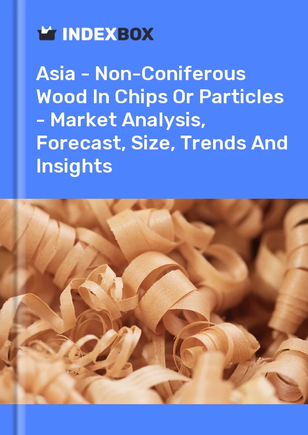 Report Asia - Non-Coniferous Wood in Chips or Particles - Market Analysis, Forecast, Size, Trends and Insights for 499$