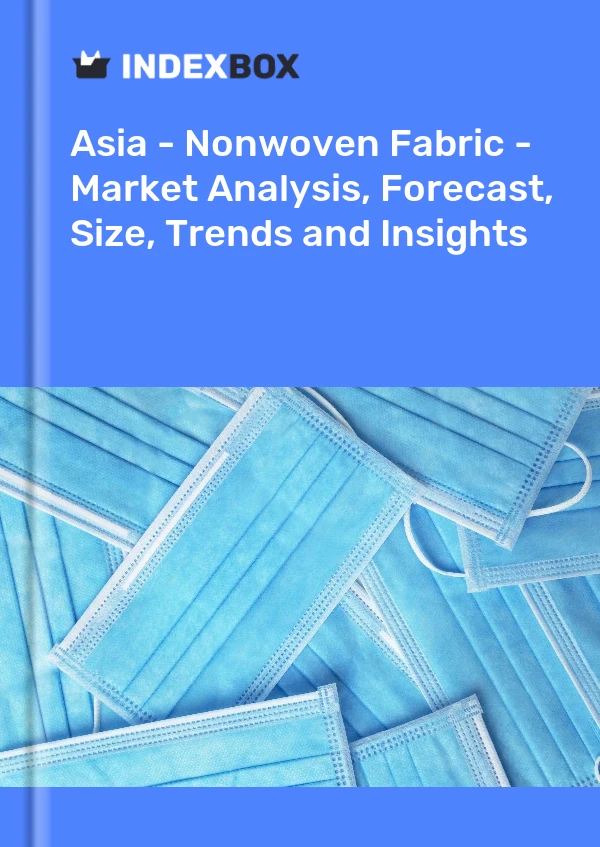 Asia - Nonwoven Fabric - Market Analysis, Forecast, Size, Trends and Insights