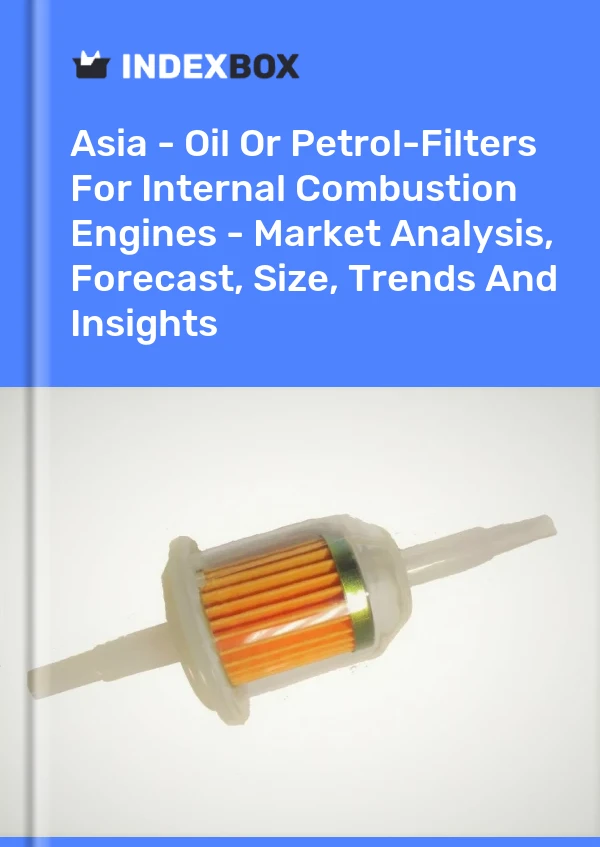 Report Asia - Oil or Petrol-Filters for Internal Combustion Engines - Market Analysis, Forecast, Size, Trends and Insights for 499$