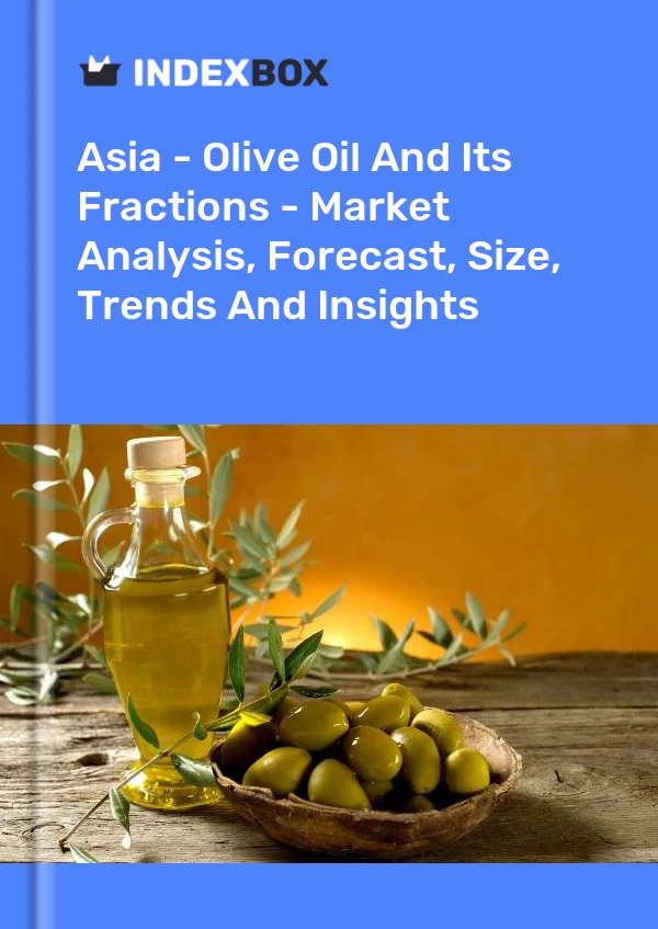 Report Asia - Olive Oil and Its Fractions - Market Analysis, Forecast, Size, Trends and Insights for 499$