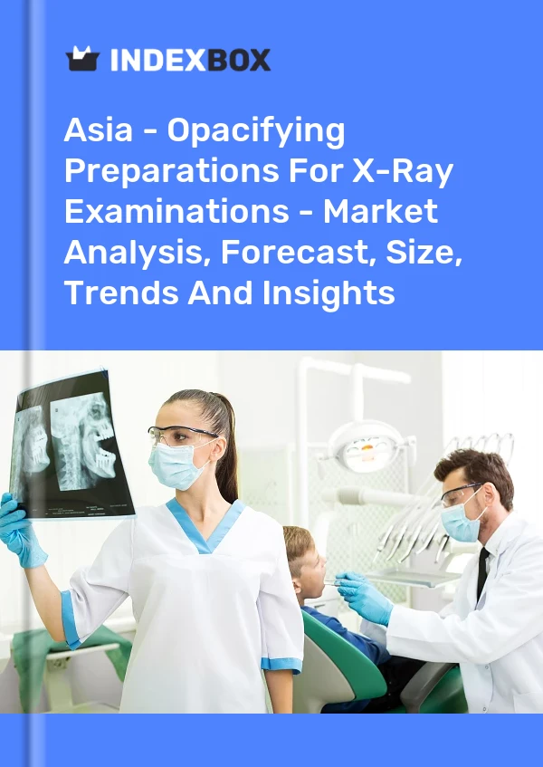 Report Asia - Opacifying Preparations for X-Ray Examinations - Market Analysis, Forecast, Size, Trends and Insights for 499$