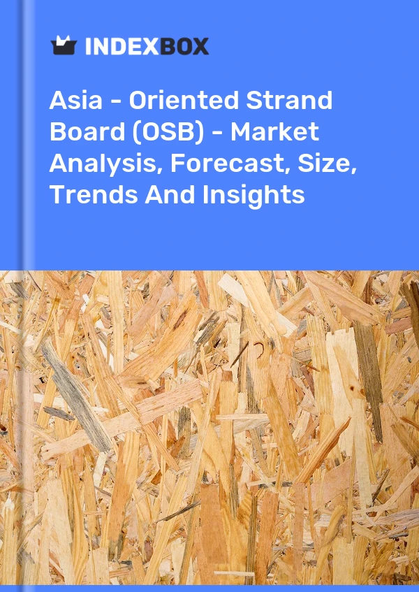 Report Asia - Oriented Strand Board (OSB) - Market Analysis, Forecast, Size, Trends and Insights for 499$