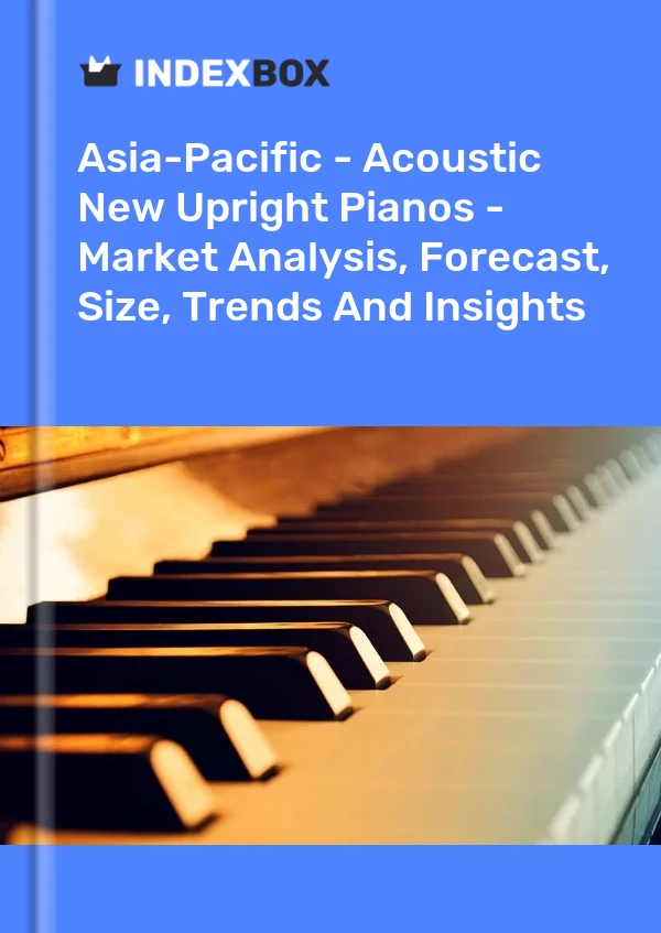 Report Asia-Pacific - Acoustic New Upright Pianos - Market Analysis, Forecast, Size, Trends and Insights for 499$