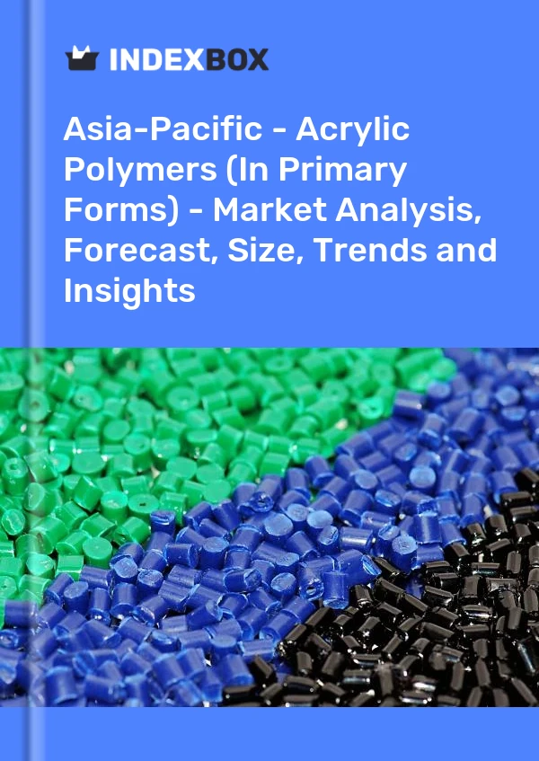 Report Asia-Pacific - Acrylic Polymers (In Primary Forms) - Market Analysis, Forecast, Size, Trends and Insights for 499$