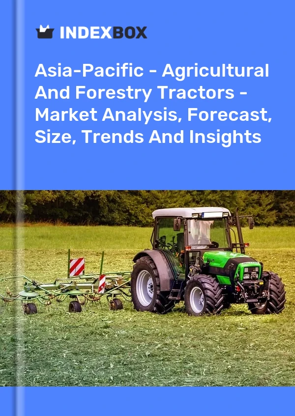 Report Asia-Pacific - Agricultural and Forestry Tractors - Market Analysis, Forecast, Size, Trends and Insights for 499$
