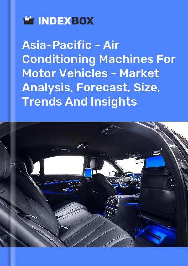 Report Asia-Pacific - Air Conditioning Machines for Motor Vehicles - Market Analysis, Forecast, Size, Trends and Insights for 499$