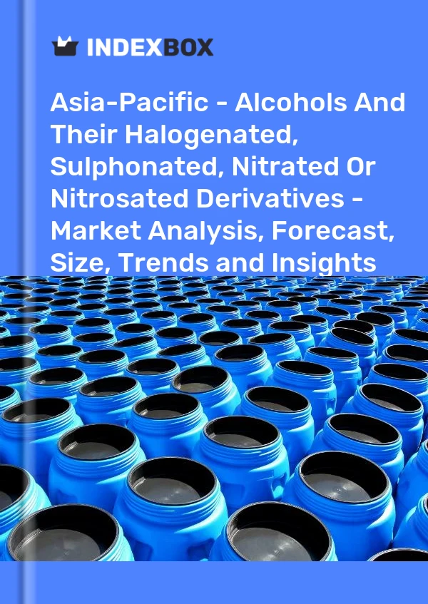 Report Asia-Pacific - Alcohols and Their Halogenated, Sulphonated, Nitrated or Nitrosated Derivatives - Market Analysis, Forecast, Size, Trends and Insights for 499$