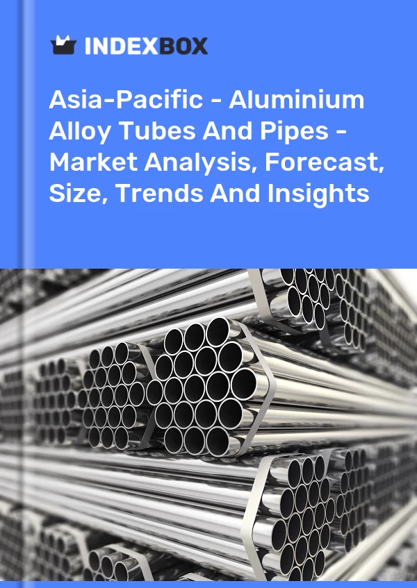 Report Asia-Pacific - Aluminium Alloy Tubes and Pipes - Market Analysis, Forecast, Size, Trends and Insights for 499$