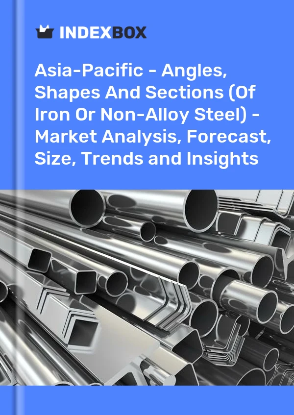 Report Asia-Pacific - Angles, Shapes and Sections (Of Iron or Non-Alloy Steel) - Market Analysis, Forecast, Size, Trends and Insights for 499$