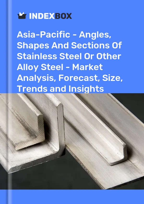 Report Asia-Pacific - Angles, Shapes and Sections of Stainless Steel or Other Alloy Steel - Market Analysis, Forecast, Size, Trends and Insights for 499$
