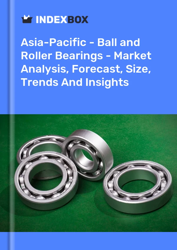 Report Asia-Pacific - Ball and Roller Bearings - Market Analysis, Forecast, Size, Trends and Insights for 499$