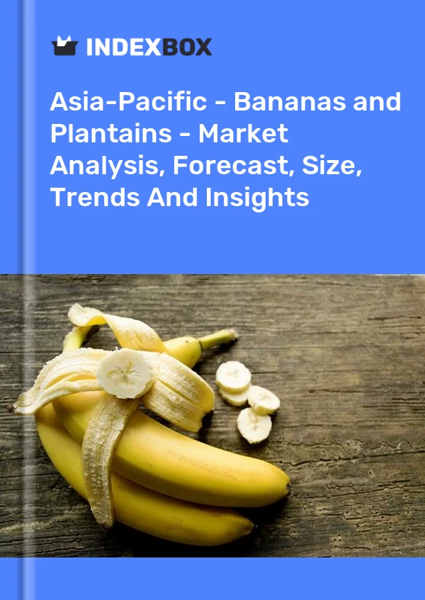Report Asia-Pacific - Bananas and Plantains - Market Analysis, Forecast, Size, Trends and Insights for 499$
