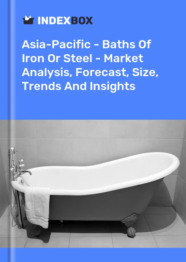 Report Asia-Pacific - Baths of Iron or Steel - Market Analysis, Forecast, Size, Trends and Insights for 499$