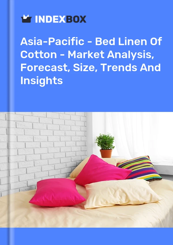 Report Asia-Pacific - Bed Linen of Cotton - Market Analysis, Forecast, Size, Trends and Insights for 499$