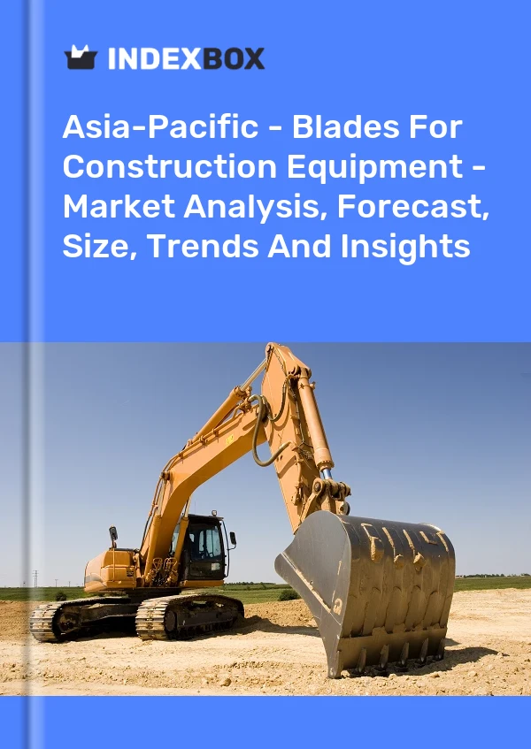 Report Asia-Pacific - Blades for Construction Equipment - Market Analysis, Forecast, Size, Trends and Insights for 499$