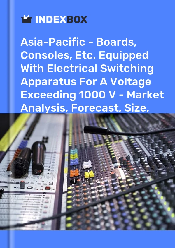 Report Asia-Pacific - Boards, Consoles, Etc. Equipped With Electrical Switching Apparatus for A Voltage Exceeding 1000 V - Market Analysis, Forecast, Size, Trends and Insights for 499$
