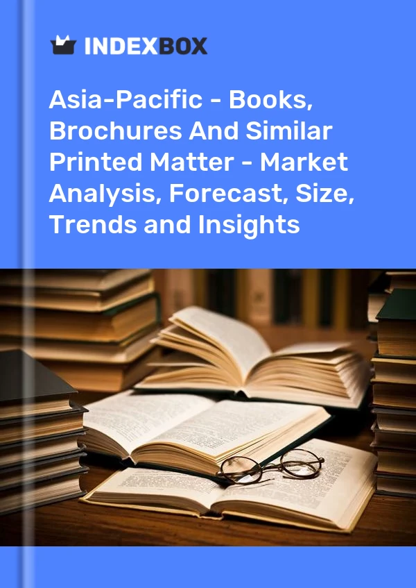 Report Asia-Pacific - Books, Brochures and Similar Printed Matter - Market Analysis, Forecast, Size, Trends and Insights for 499$