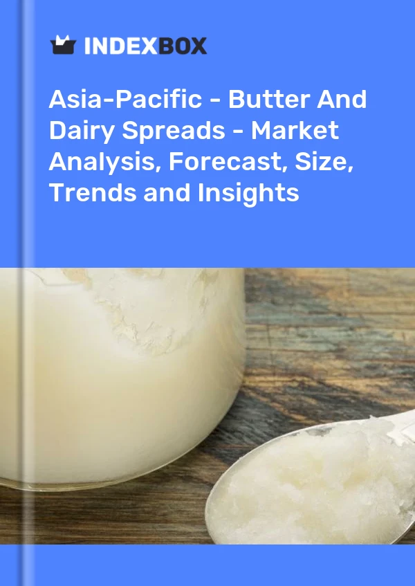 Report Asia-Pacific - Butter and Dairy Spreads - Market Analysis, Forecast, Size, Trends and Insights for 499$