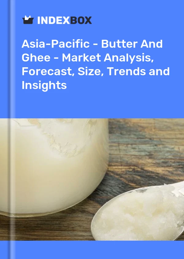 Report Asia-Pacific - Butter and Ghee - Market Analysis, Forecast, Size, Trends and Insights for 499$
