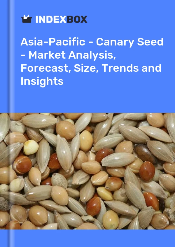 Report Asia-Pacific - Canary Seed - Market Analysis, Forecast, Size, Trends and Insights for 499$