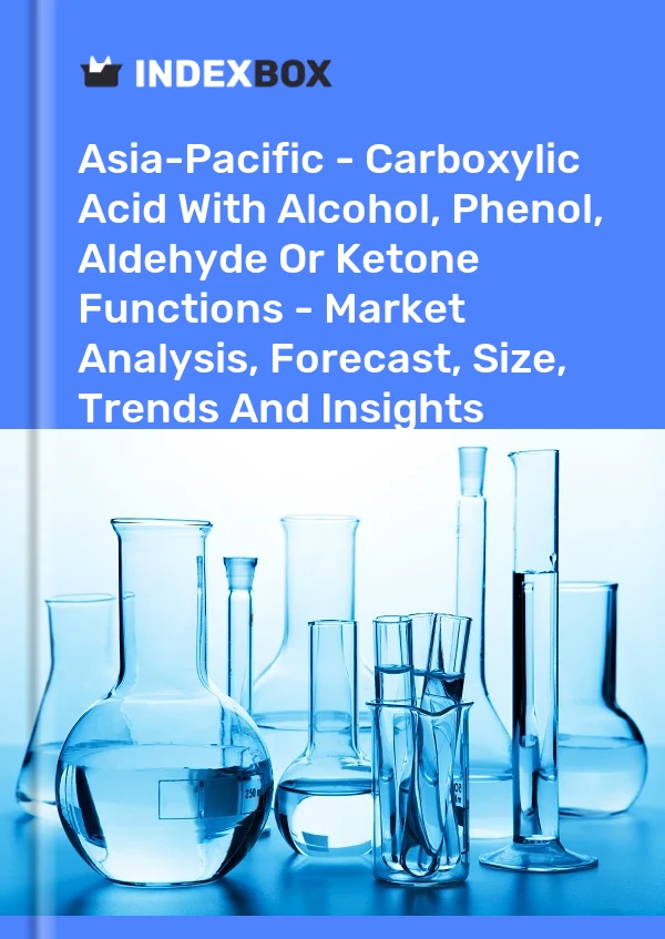 Report Asia-Pacific - Carboxylic Acid With Alcohol, Phenol, Aldehyde or Ketone Functions - Market Analysis, Forecast, Size, Trends and Insights for 499$