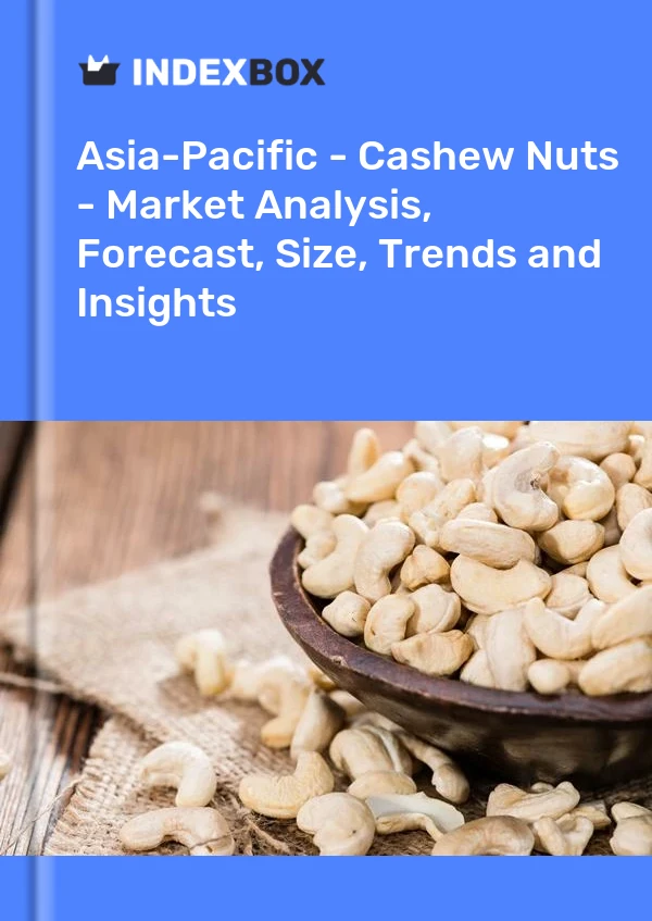 Report Asia-Pacific - Cashew Nuts - Market Analysis, Forecast, Size, Trends and Insights for 499$