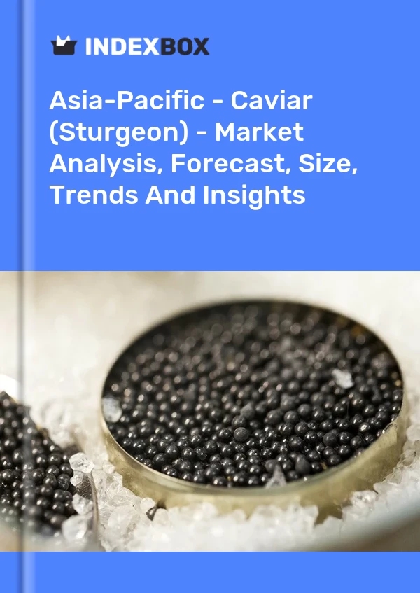 Report Asia-Pacific - Caviar (Sturgeon) - Market Analysis, Forecast, Size, Trends and Insights for 499$