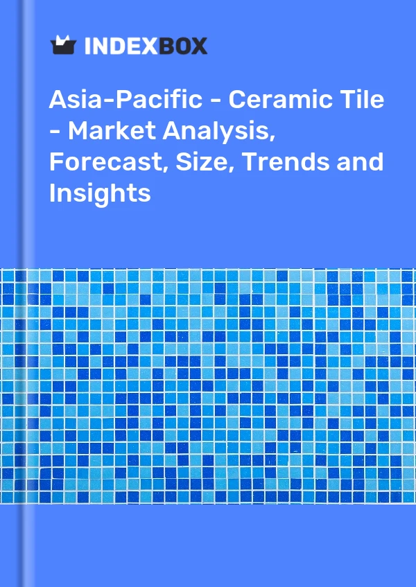Report Asia-Pacific - Ceramic Tile - Market Analysis, Forecast, Size, Trends and Insights for 499$