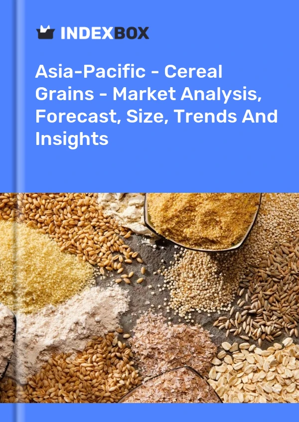 Report Asia-Pacific - Cereal Grains - Market Analysis, Forecast, Size, Trends and Insights for 499$