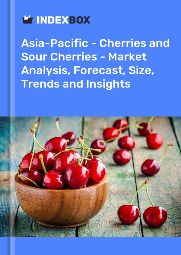 Report Asia-Pacific - Cherries and Sour Cherries - Market Analysis, Forecast, Size, Trends and Insights for 499$