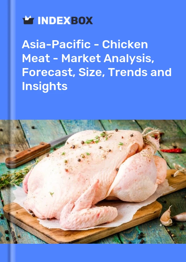 Report Asia-Pacific - Chicken Meat - Market Analysis, Forecast, Size, Trends and Insights for 499$