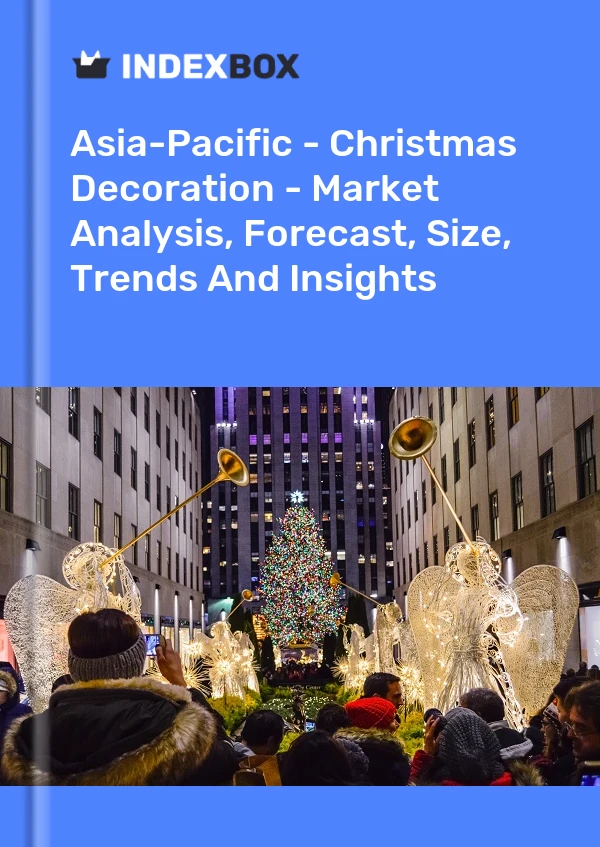Report Asia-Pacific - Christmas Decoration - Market Analysis, Forecast, Size, Trends and Insights for 499$