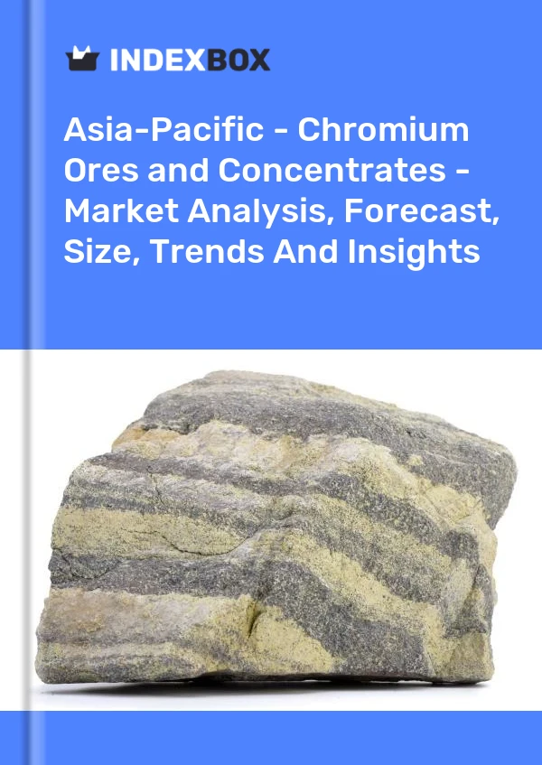 Report Asia-Pacific - Chromium Ores and Concentrates - Market Analysis, Forecast, Size, Trends and Insights for 499$