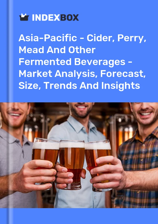 Report Asia-Pacific - Cider, Perry, Mead and Other Fermented Beverages - Market Analysis, Forecast, Size, Trends and Insights for 499$