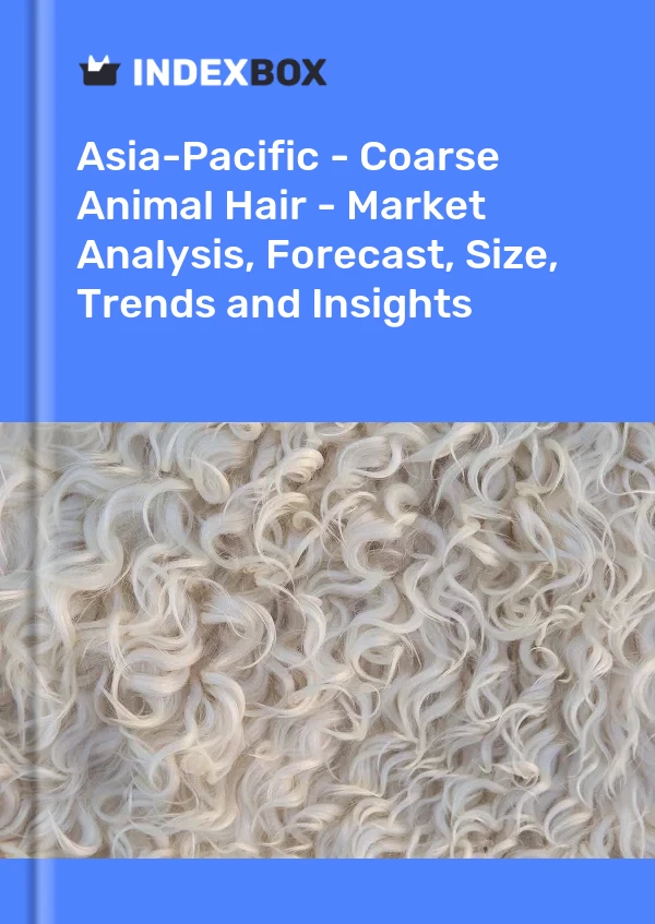 Report Asia-Pacific - Coarse Animal Hair - Market Analysis, Forecast, Size, Trends and Insights for 499$