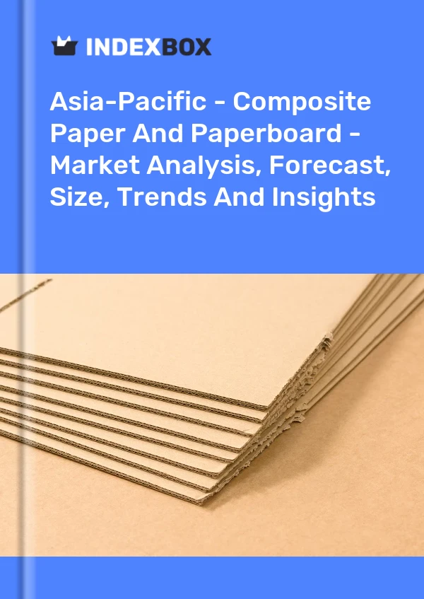 Report Asia-Pacific - Composite Paper and Paperboard - Market Analysis, Forecast, Size, Trends and Insights for 499$