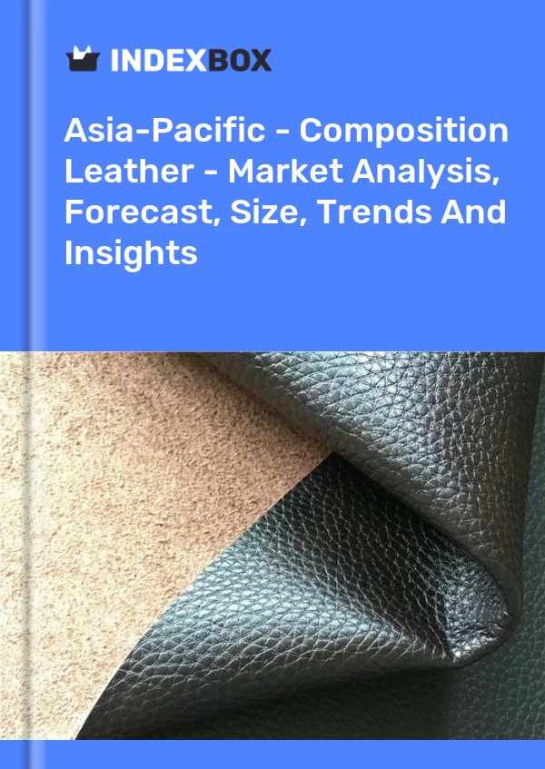 Report Asia-Pacific - Composition Leather - Market Analysis, Forecast, Size, Trends and Insights for 499$