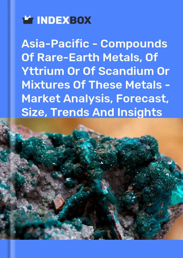 Report Asia-Pacific - Compounds of Rare-Earth Metals, of Yttrium or of Scandium or Mixtures of These Metals - Market Analysis, Forecast, Size, Trends and Insights for 499$
