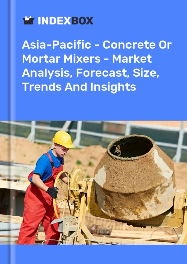 Report Asia-Pacific - Concrete or Mortar Mixers - Market Analysis, Forecast, Size, Trends and Insights for 499$