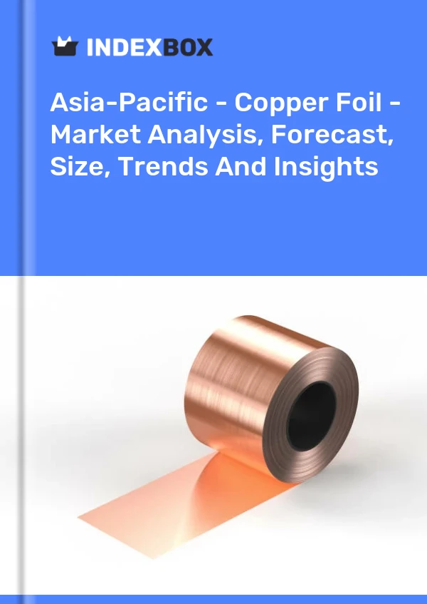 Report Asia-Pacific - Copper Foil - Market Analysis, Forecast, Size, Trends and Insights for 499$