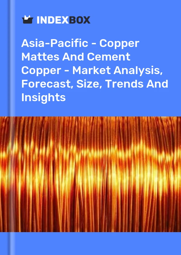 Report Asia-Pacific - Copper Mattes and Cement Copper - Market Analysis, Forecast, Size, Trends and Insights for 499$