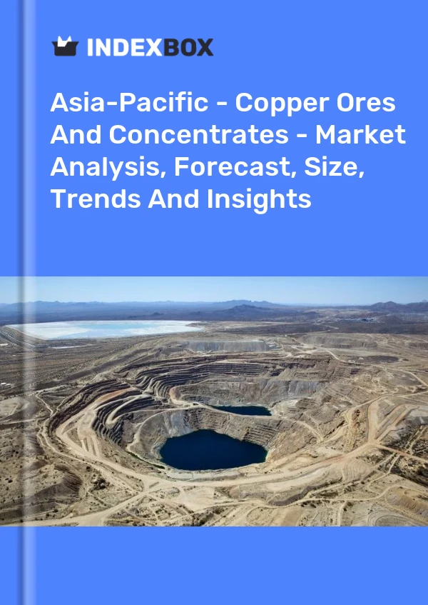 Report Asia-Pacific - Copper Ores and Concentrates - Market Analysis, Forecast, Size, Trends and Insights for 499$