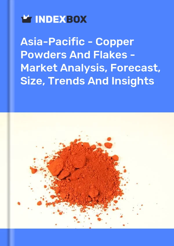 Report Asia-Pacific - Copper Powders and Flakes - Market Analysis, Forecast, Size, Trends and Insights for 499$