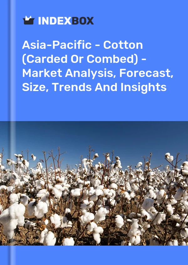 Report Asia-Pacific - Cotton (Carded or Combed) - Market Analysis, Forecast, Size, Trends and Insights for 499$