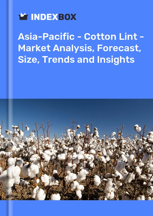 Report Asia-Pacific - Cotton Lint - Market Analysis, Forecast, Size, Trends and Insights for 499$