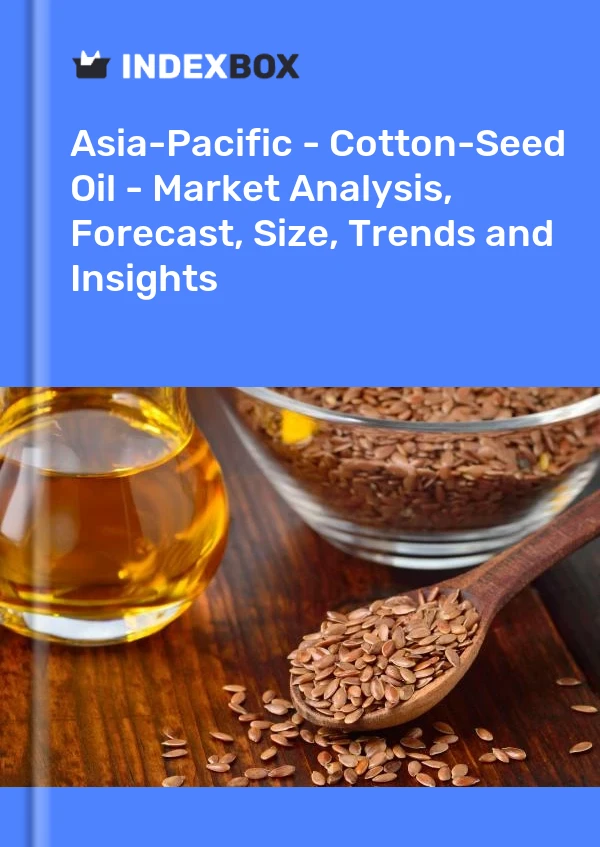 Report Asia-Pacific - Cotton-Seed Oil - Market Analysis, Forecast, Size, Trends and Insights for 499$