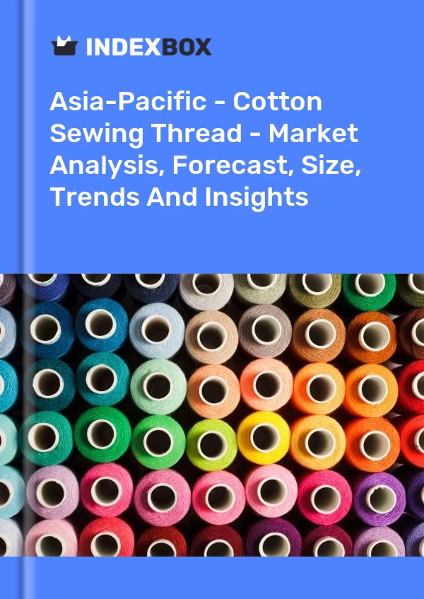 Report Asia-Pacific - Cotton Sewing Thread - Market Analysis, Forecast, Size, Trends and Insights for 499$